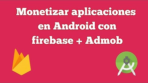 Monetizar mis aplicaciones android con Firebase  + Admob - Android Studio