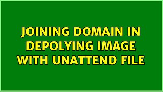 Joining domain in depolying image with Unattend file