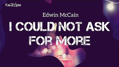 I Could Not Ask for More | by Edwin McCain | KeiRGee Lyrics Video