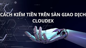 CÁCH KIẾM TIỀN TRÊN SÀN GIAO DỊCH CLOUDEX -  SOF - Skymon - Bitcacao - Cronbase - Unitrade