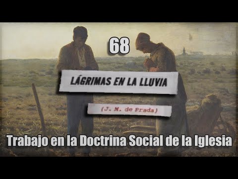 Lágrimas en la lluvia -  68 -  El trabajo en la Doctrina Social de la Iglesia (video con subtítulos)