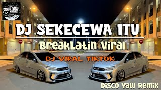 Dj Sekecewa Itu ( Disco Yaw Remix ) Breaklatin Viral