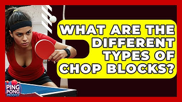 What Are The Different Types Of Chop Blocks? - Ping Pong Prodigy