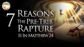 7 Reasons the Pre-Trib Rapture is in Matthew 24 | The Olivet Discourse #pretrib #rapture  #endtimes
