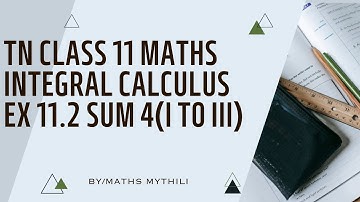 TN CLASS 11 MATHS INTEGRAL CALCULUS EX 11.2 SUM 4(ITOIII)