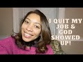 I QUIT MY JOB: HOW GOD PROVIDED!