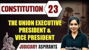 Constitution 23 | The Union Executive President And Vice President | CLAT, LLB & Judiciary Aspirants