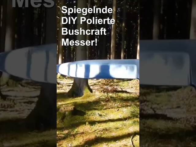Spiegelnde DIY Polierte Bushcraft Messer! Bushcraft with Shiny Knives