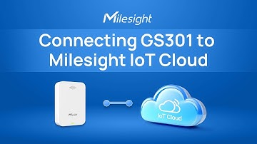 How to Connect GS301 to Milesight IoT Cloud