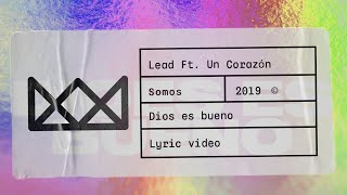 LEAD - Dios Es Bueno ft. Un Corazón - Lyric Video - SOMOS