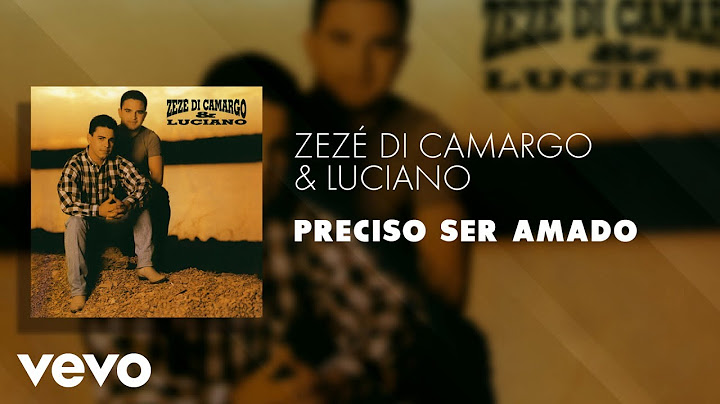 Zezé Di Camargo & Luciano - Preciso Ser Amado (Áudio Oficial)