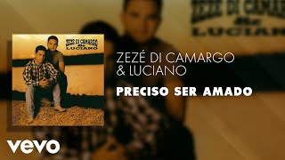 Zezé Di Camargo & Luciano - Preciso Ser Amado (Áudio Oficial)