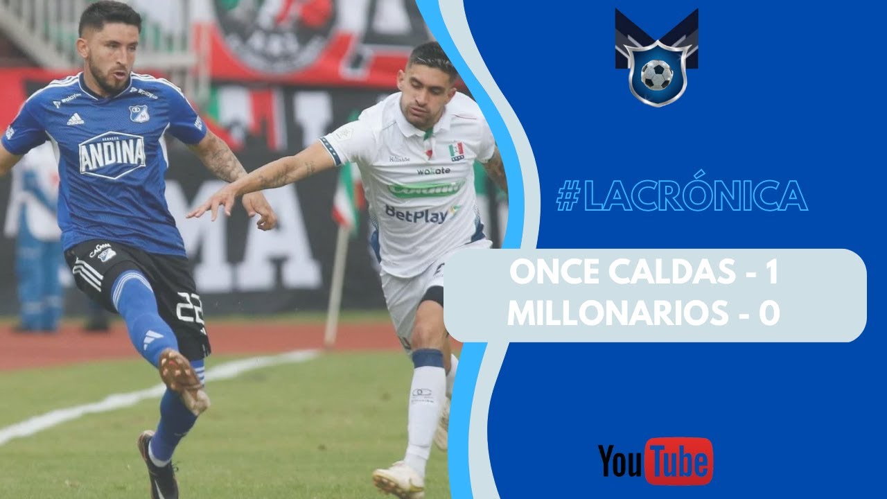 La Crónica 📹 | Once Caldas 1 vs 0 🔵⚪ MILLONARIOS | Liga BetPlay 2023-I ...