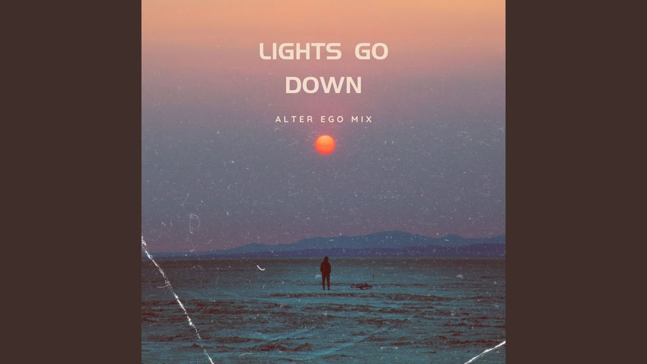 Lights Go Down Alter Ego Mix
