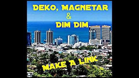 Deko, Magnetar & Dim Dim - Make A Link [Explicit]