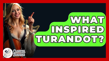 What Inspired Turandot? - Classical Serenade