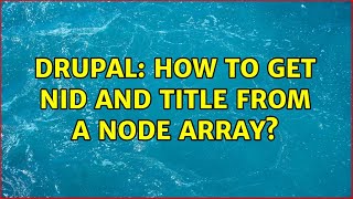 Drupal: How to get nid and title from a node array (4 Solutions!!)