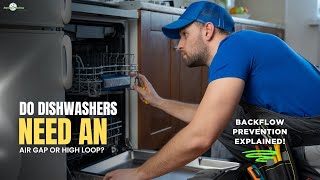 Do Dishwashers Need an Air Gap or High Loop? Backflow Prevention Explained!