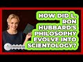 How Did L. Ron Hubbard's Philosophy Evolve Into Scientology? - Scientology Answered
