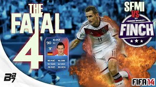 THE FATAL 4!! w/ 90 KLOSE vs FINCH (SEMI) | FIFA 14 Ultimate Team