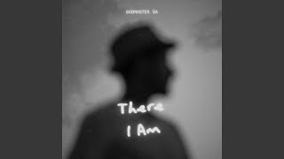 There I Am - GodMaster SA