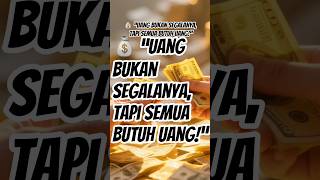  Uang Bukan Segalanya Tapi Semua Butuh Uang