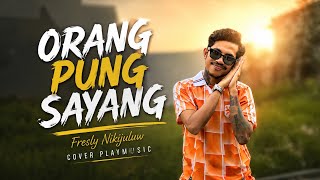 Fresly Nikijuluw - ORANG PUNG SAYANG - Cover Playmusic 