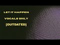 Tame Impala Let It Happen Vocals Only OUTDATED Tame Impala Let It Happen Vocals Only OUTDATED
