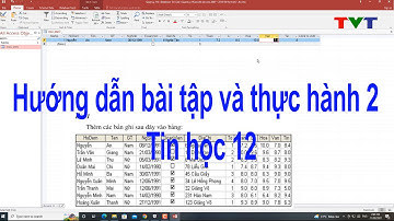 Hướng dẫn làm Bài tập thực hành 2 tin học 12 chi tiết với Access 2016 | Thủ thuật tin học