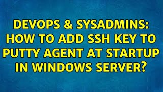 Famous DevOps & SysAdmins: How to add SSH key to PuTTY Agent at startup in Windows Server? Net Worth