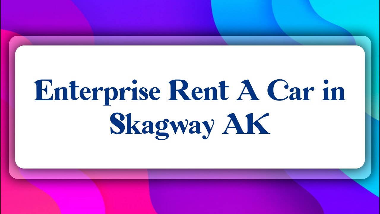 Top 10 Enterprise Rent A Car in Skagway, AK YouTube