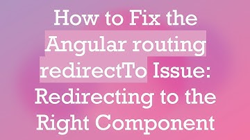 How to Fix the Angular routing redirectTo Issue: Redirecting to the Right Component