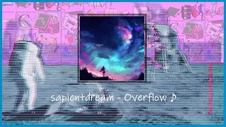 (slowed & pitched)sapientdream - Overflow