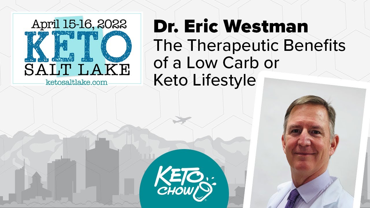 Keto Salt Lake 2022: Dr. Eric Westman-The Therapeutic Benefits of a Low Carb or KETO Lifestyle