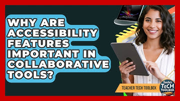Why Are Accessibility Features Important In Collaborative Tools? - Teacher Tech Toolbox