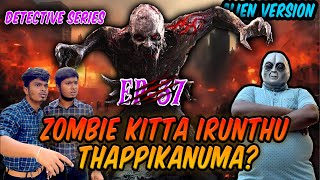 ALIEN intha Time - ZOMBIE ah vachu ESCAPE aagituma ?? | Detective Series Alien Version EP-37 ??