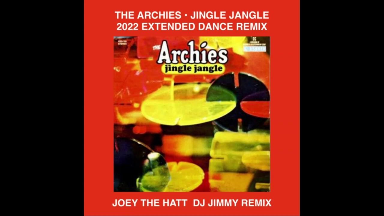 The archies jingle jangle joey the hatt dj jimmy 2022 extended dance