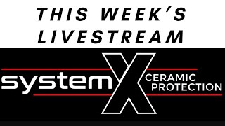 This Weeks Livestream SYSTEM X CERAMIC PROTECTION