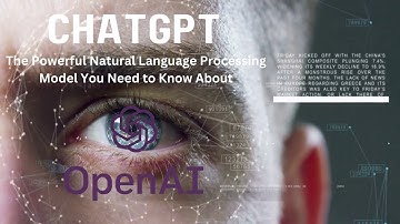 ChatGPT: The Powerful Natural Language Processing Model You Need to Know About