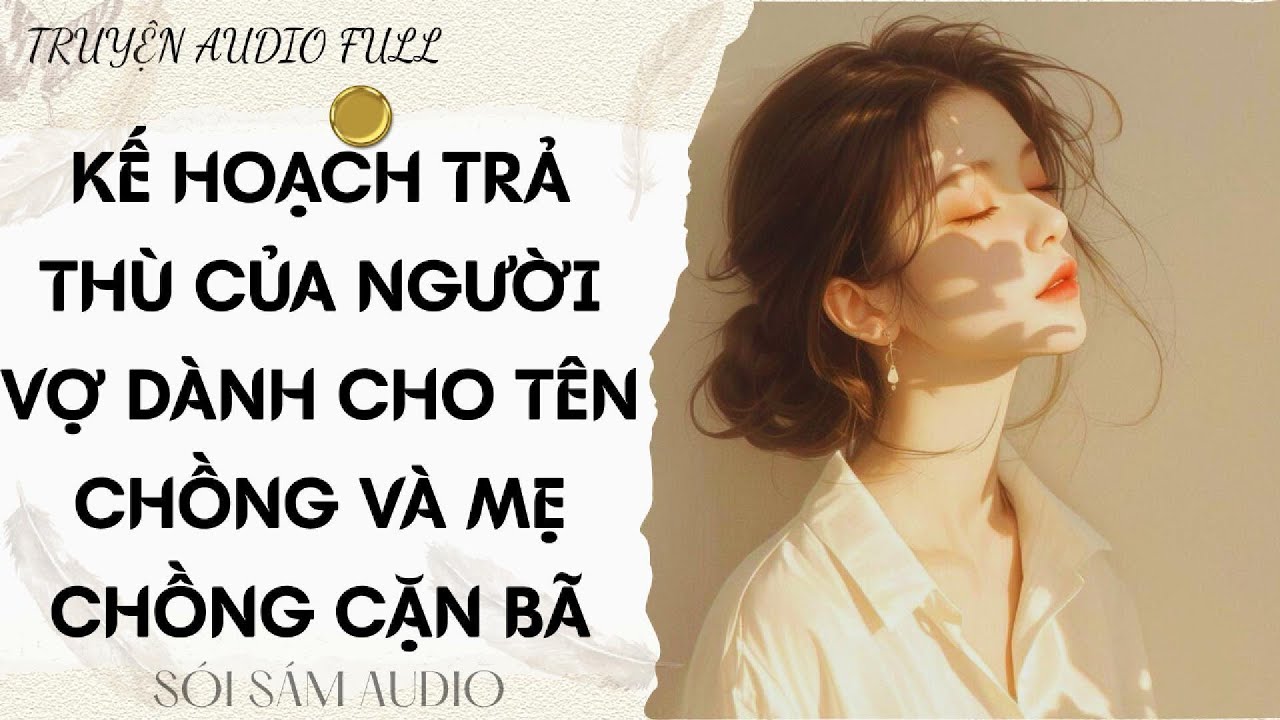 TRUYỆN AUDIO FULL || KẾ HOẠCH TRẢ THÙ CỦA NGƯỜI VỢ DÀNH CHO TÊN CHỒNG VÀ MẸ CHỒNG CẶN BÃ