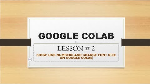 Google Colab  Lesson # 02 (How to Show Line Numbers & Change Font Size) | Shaista Kaunain