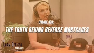 Episode 320: The Truth Behind Reverse Mortgages