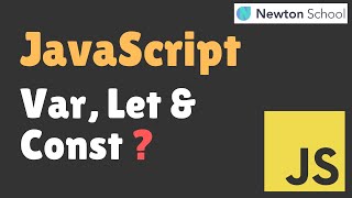 Var, Let & Const in JavaScript 🔥  | Basics Of JavaScript In Hindi | Newton School