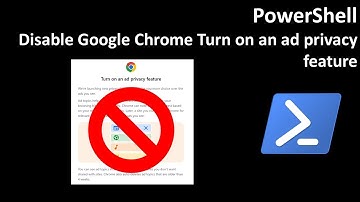PowerShell: Disable Turn on an ad privacy feature in Google Chrome