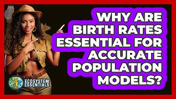 Why Are Birth Rates Essential For Accurate Population Models?