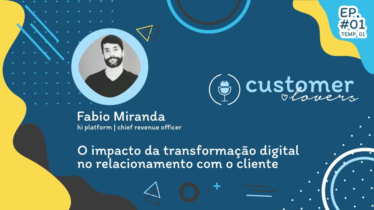 Impacto da Transformação Digital nos Clientes // Podcast Customer Lovers - S01 EP01