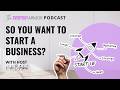 So You Want to Start a Business?
