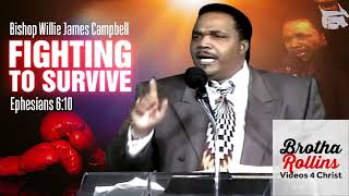 Bishop Willie James Campbell Preaching ' Fighting to Survive '