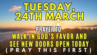 Tuesday March 24th  Prayer For Gods Favor U0026 Open Doors  A Powerful Prayer For Blessing Your Day