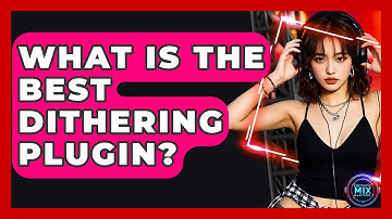What Is The Best Dithering Plugin? - Electronic Mix Masters